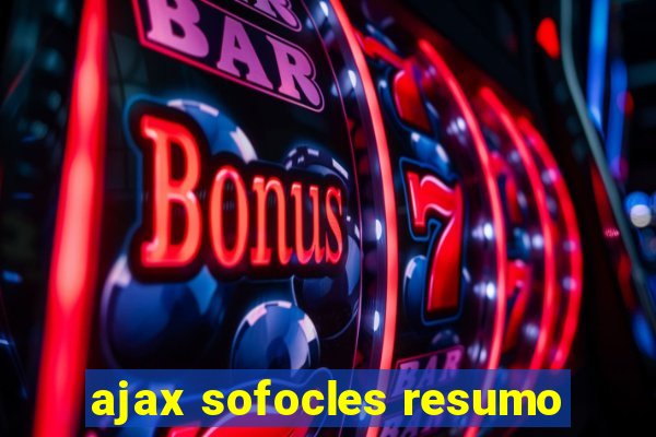 ajax sofocles resumo